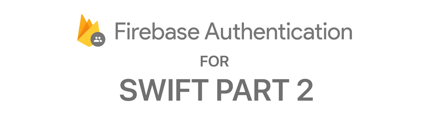 Firebase Authentication for Swift - Part 2